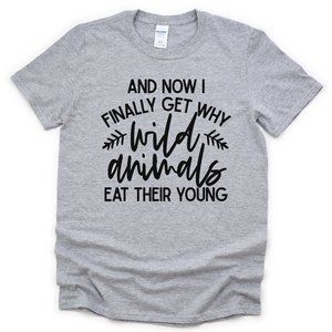 And Now I Finally Get Why Animals Eat Their Young Darker Humor Adult T-Shirt